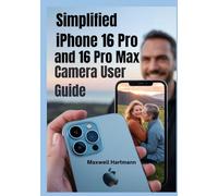 Simplified iPhone 16 Pro and 16 Pro Max Camera User Guide: Complete Step-by-Step Instructions Manual for Beginners and Seniors with iOS 18 Tricks & ... Your Camera’s Full Potentials with Ease