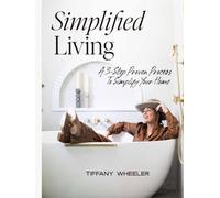 Simplified Living: A 3-Step Proven Process to Simplify Your Home