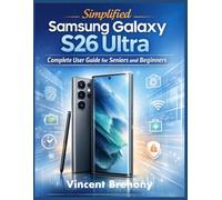 Simplified Samsung Galaxy 26 Ultra Complete User Guide for Seniors and Beginners: A Step-by-Step Practical Instructions to Uncover Hidden Features, ... Step-by-Step Manual for Seniors & Beginners)