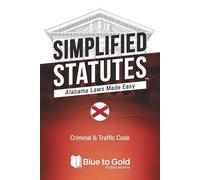 Simplified Statutes: Alabama Laws Made Easy: Criminal & Traffic Code