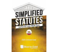 Simplified Statutes: California Laws Made Easy: 2025 Criminal Code