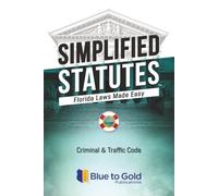 Simplified Statutes: Florida Laws Made Easy: Criminal & Traffic Code