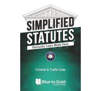 Simplified Statutes: Kentucky Laws Made Easy: Criminal & Traffic Code