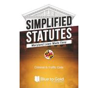 Simplified Statutes: Maryland Laws Made Easy: Criminal & Traffic Code