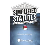 Simplified Statutes: North Carolina Laws Made Easy: Criminal & Traffic Code