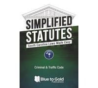 Simplified Statutes: South Carolina Laws Made Easy: Criminal & Traffic Code