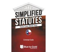 Simplified Statutes: Texas Laws Made Easy: Criminal & Traffic Code
