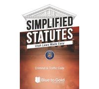 Simplified Statutes: Utah Laws Made Easy: Criminal & Traffic Code