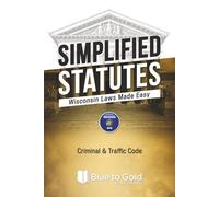 Simplified Statutes: Wisconsin Laws Made Easy: Criminal & Traffic Code