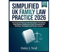 Simplified UK Family Law Practice 2026: The Practical Manual with Checklists, Precedents, 2026 Reform Guidance & Court Procedures for Solicitors, ... Lawyers (The UK Straight to the Point Series)