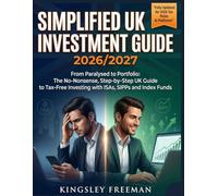 SIMPLIFIED UK INVESTMENT GUIDE 2026/2027: From Paralysed to Portfolio: The No-Nonsense, Step-by-Step UK Guide to Tax-Free Investing with ISAs, SIPPs and Index Funds