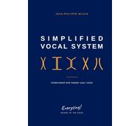 SIMPLIFIED VOCAL SYSTEM: Understand and master your voice