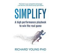 Simplify: A high performance playbook to win the real game