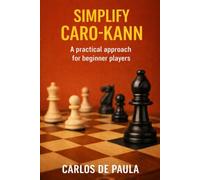 Simplify Caro-Kann: A practical approach for beginner players.