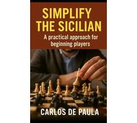 Simplify the Sicilian: A practical approach for beginning players