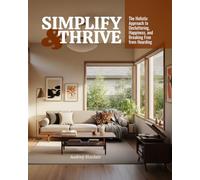 Simplify & Thrive: A Holistic Guide to Decluttering for Health and Happiness (Wholesome Home)