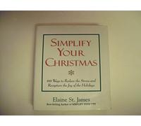 Simplify Your Christmas: 100 Ways to Reduce the Stress and Recapture the Joy of the Holidays