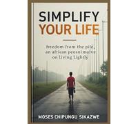 Simplify Your Life: freedom from the pile: an African peosni maive on living lightly