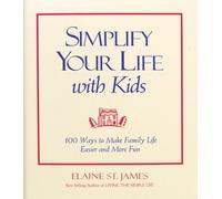 Simplify Your Life With Kids: 100 Ways to Make Family Life Easier and More Fun