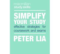 Simplify Your Study: Effective Strategies for Coursework and Exams: 74 (Bloomsbury Study Skills)