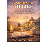 Simplifying Belief: Living with Less, Loving More Deeply, and Making a Lasting Impact
