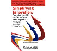 Simplifying Innovation: Doubling speed to market and new product profits - with your existing resources (Guided Innovation)