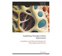 Simplifying: Principles of Bone Regeneration: Foundations and Clinical Techniques for Bone Regeneration Success