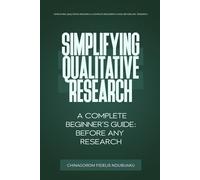 Simplifying Qualitative Research: A Complete Beginner’s Guide: Before Any Research: 2 (Simplifying Research Series)