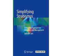 Simplifying Strabismus: A Practical Approach to Diagnosis and Management