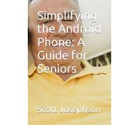 Simplifying the Android Phone: A Guide for Seniors