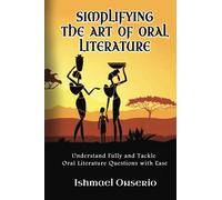 SIMPLIFYING THE ART OF ORAL LITERATURE: Understand Fully and Tackle Oral Literature Questions with Ease