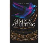 Simply Adulting: A Modern Twist to Your Typical Guide to Adulthood