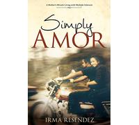 Simply Amor: A Mother's Miracle- Living with Multiple Sclerosis