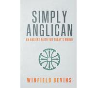 Simply Anglican: An Ancient Faith for Today's Word