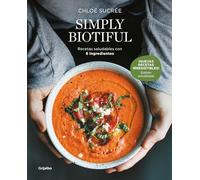Simply Biotiful: Recetas Saludables Con 6 Ingredientes / Simply Biotiful: Healthy Recipes with Just 6 Ingredients: Recetas saludables con 6 ... with Just 6 Ingredients (Cocina saludable)