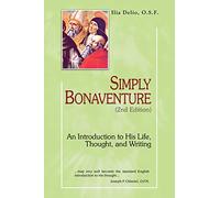 Simply Bonaventure, 2nd Edition: An Introduction to His Life, Thought, and Writing