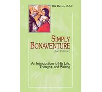 Simply Bonaventure: An Introduction to His Life, Thought, and Writing: Written by Ilia Delio, 2013 Edition, (2nd Edition) Publisher: New City Press [Paperback]