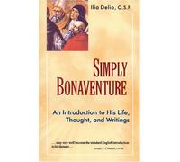 Simply Bonaventure: An Introduction to His Life, Thought and Writings