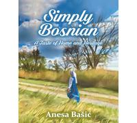 Simply Bosnian: A Taste of Home and Heritage