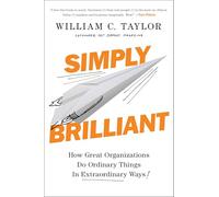 Simply Brilliant: How Great Organizations Do Ordinary Things in Extraordinary Ways