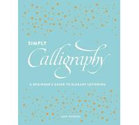 Simply Calligraphy: A Beginner's Guide to Elegant Lettering