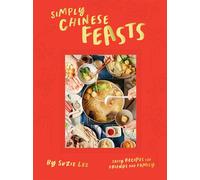 Simply Chinese Feasts: Tasty Recipes for Friends and Family
