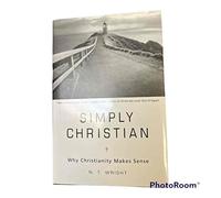Simply Christian: Why Christianity Makes Sense