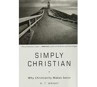 Simply Christian: Why Christianity Makes Sense