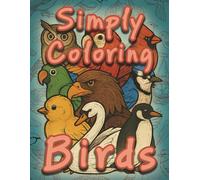 Simply Coloring Birds: 50 Illustrations to Color and Learn
