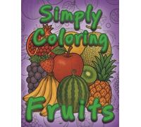 Simply Coloring Fruits: Sketch and Discover 50 Fruit Varieties