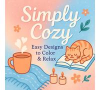 Simply Cozy: Easy Designs to Color & Relax: A Cozy Coloring Book for Relaxation and Stress Relief