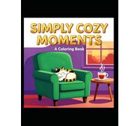 Simply Cozy Moments: Bold and Easy Coloring Book Featuring 31 Large, Simple Designs for Stress-Free Relaxation and Mental Clarity