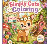 Simply Cute Coloring; Woodland Garden Friends: Cozy Forest with Easy Bold Line Art, Mushrooms, Butterflies, Flowers, and Adorable Baby Animals
