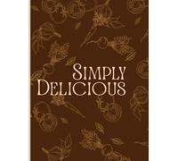 Simply Delicious: A Minimalist Recipe Journal for Everyday Inspiration